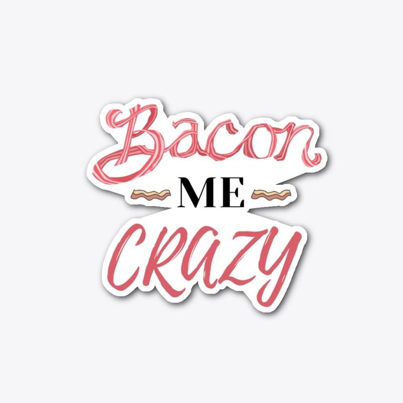 Bacon ME Crazy